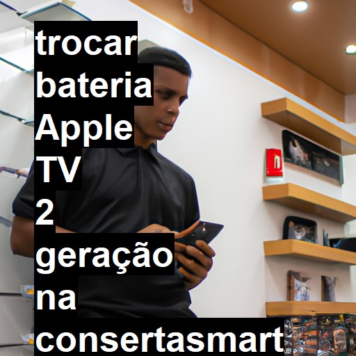 TROCAR BATERIA APPLE TV 2 GERAÇÃO | Veja o preço