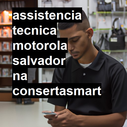 Assistência Técnica Motorola  em Salvador |  R$ 99,00 (a partir)