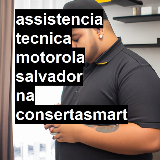 Assistência Técnica Motorola  em Salvador |  R$ 99,00 (a partir)