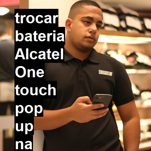 TROCAR BATERIA ALCATEL ONE TOUCH POP UP | Veja o preço