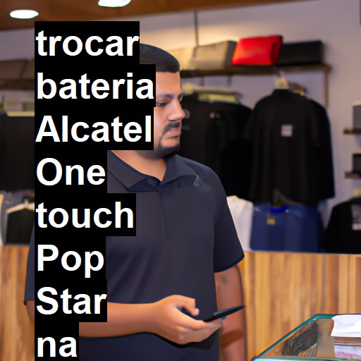 TROCAR BATERIA ALCATEL ONE TOUCH POP STAR | Veja o preço