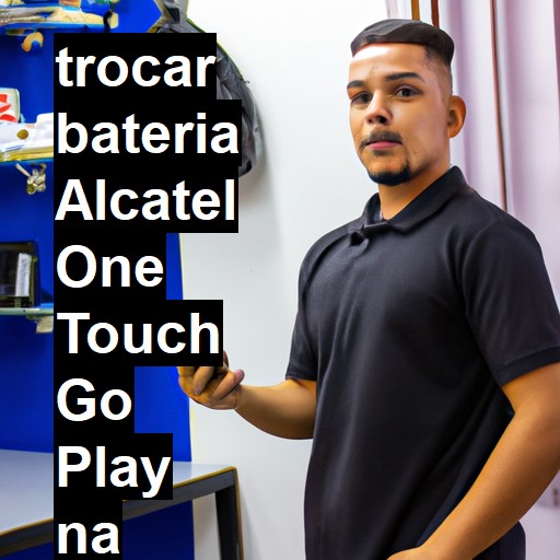 TROCAR BATERIA ALCATEL ONE TOUCH GO PLAY | Veja o preço