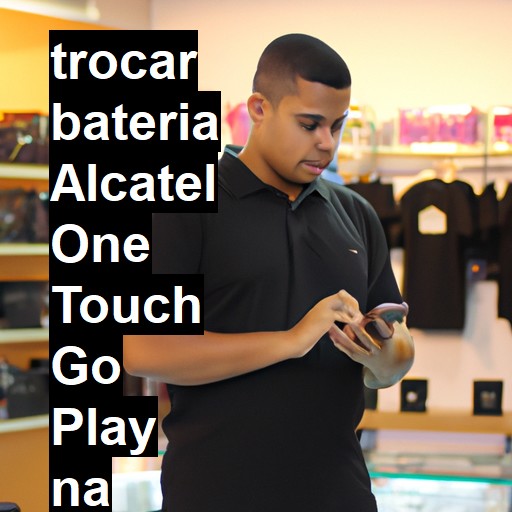 TROCAR BATERIA ALCATEL ONE TOUCH GO PLAY | Veja o preço