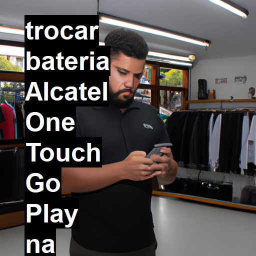 TROCAR BATERIA ALCATEL ONE TOUCH GO PLAY | Veja o preço