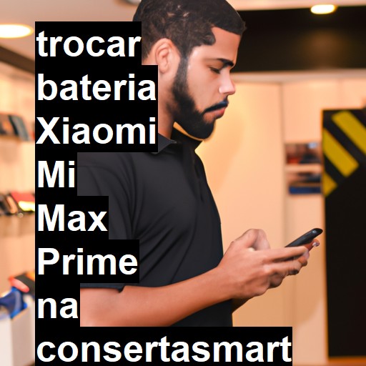 TROCAR BATERIA XIAOMI MI MAX PRIME | Veja o preço