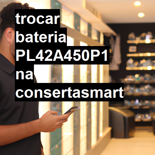 TROCAR BATERIA PL42A450P1 | Veja o preço