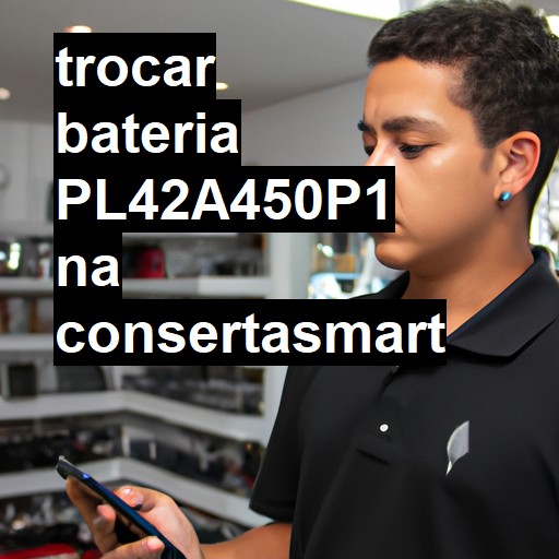 TROCAR BATERIA PL42A450P1 | Veja o preço