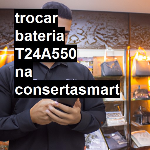 TROCAR BATERIA T24A550 | Veja o preço