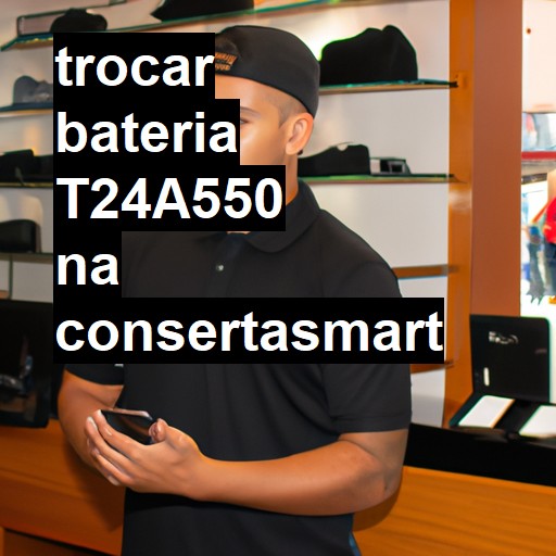 TROCAR BATERIA T24A550 | Veja o preço