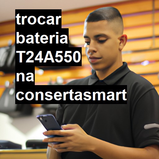 TROCAR BATERIA T24A550 | Veja o preço