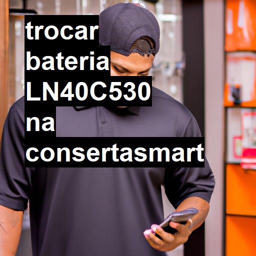 TROCAR BATERIA LN40C530 | Veja o preço