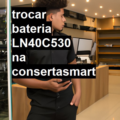 TROCAR BATERIA LN40C530 | Veja o preço