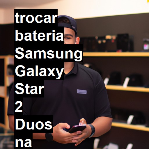 TROCAR BATERIA SAMSUNG GALAXY STAR 2 DUOS | Veja o preço