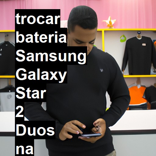 TROCAR BATERIA SAMSUNG GALAXY STAR 2 DUOS | Veja o preço