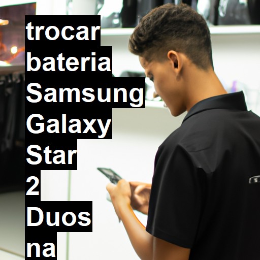 TROCAR BATERIA SAMSUNG GALAXY STAR 2 DUOS | Veja o preço