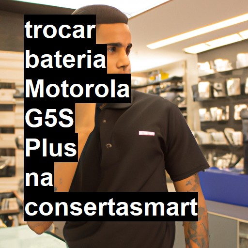 TROCAR BATERIA MOTOROLA G5S PLUS | Veja o preço