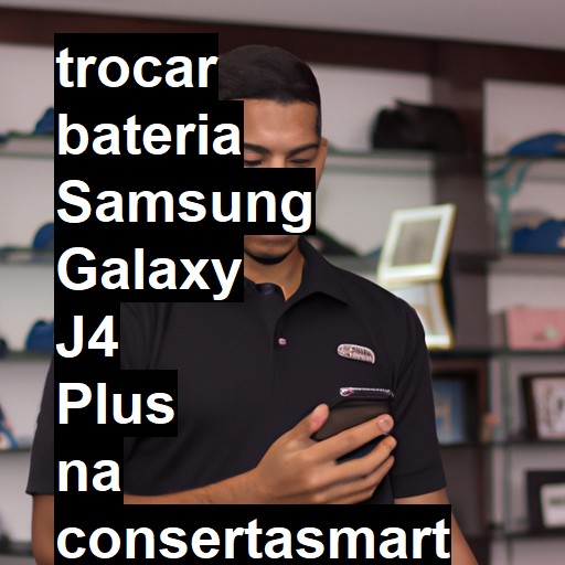 TROCAR BATERIA SAMSUNG GALAXY J4 PLUS | Veja o preço