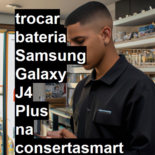 TROCAR BATERIA SAMSUNG GALAXY J4 PLUS | Veja o preço