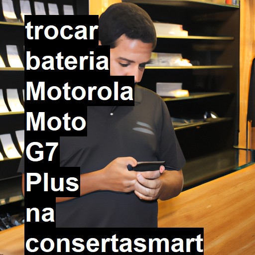 TROCAR BATERIA MOTOROLA MOTO G7 PLUS | Veja o preço