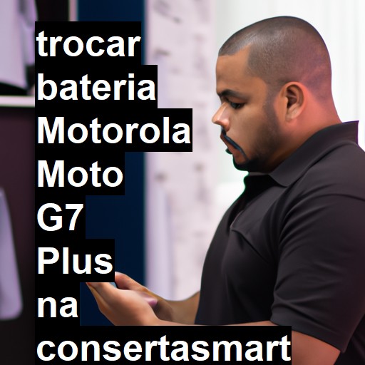 TROCAR BATERIA MOTOROLA MOTO G7 PLUS | Veja o preço