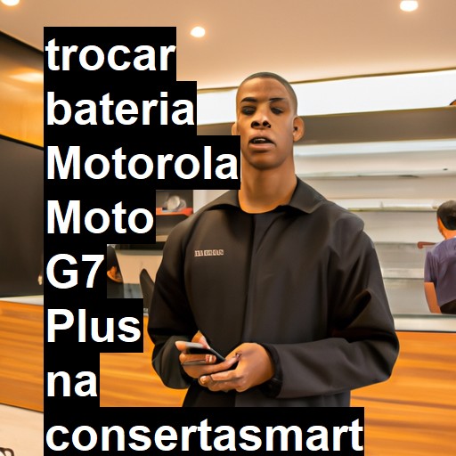 TROCAR BATERIA MOTOROLA MOTO G7 PLUS | Veja o preço