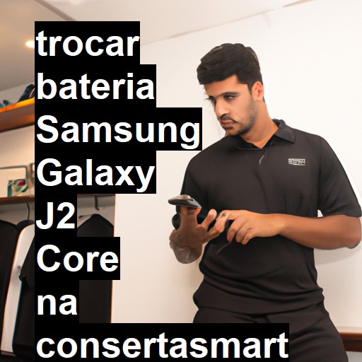 TROCAR BATERIA SAMSUNG GALAXY J2 CORE | Veja o preço