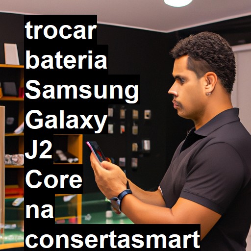 TROCAR BATERIA SAMSUNG GALAXY J2 CORE | Veja o preço