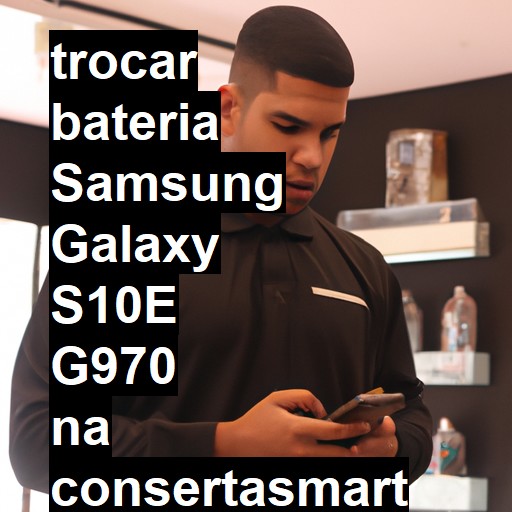 TROCAR BATERIA SAMSUNG GALAXY S10E G970 | Veja o preço