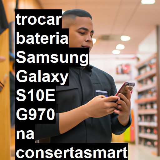 TROCAR BATERIA SAMSUNG GALAXY S10E G970 | Veja o preço