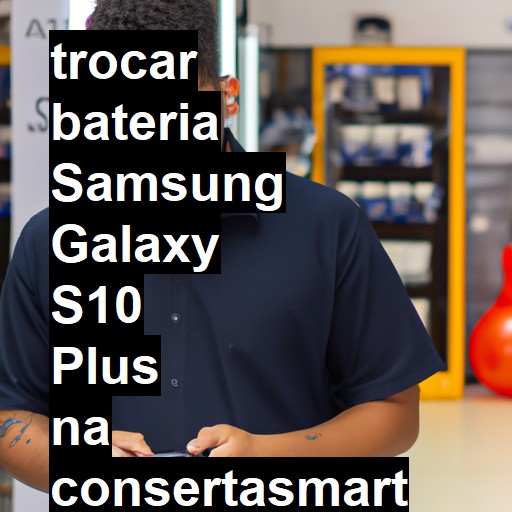 TROCAR BATERIA SAMSUNG GALAXY S10 PLUS | Veja o preço