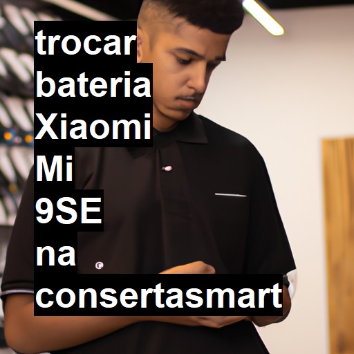 TROCAR BATERIA XIAOMI MI 9SE | Veja o preço