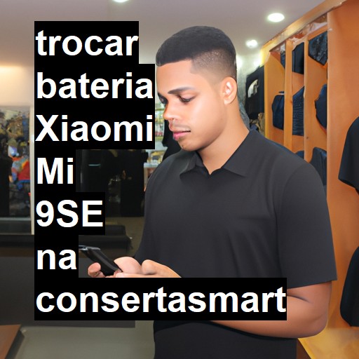 TROCAR BATERIA XIAOMI MI 9SE | Veja o preço