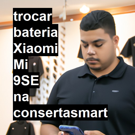 TROCAR BATERIA XIAOMI MI 9SE | Veja o preço