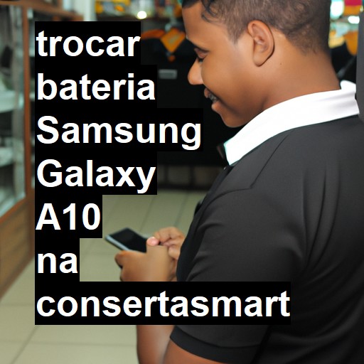 TROCAR BATERIA SAMSUNG GALAXY A10 | Veja o preço