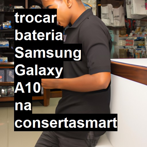 TROCAR BATERIA SAMSUNG GALAXY A10 | Veja o preço