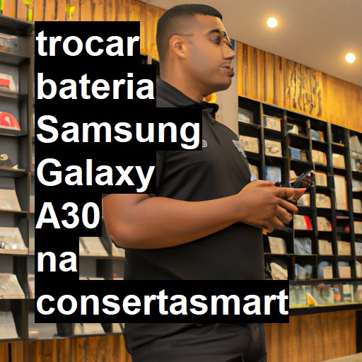 TROCAR BATERIA SAMSUNG GALAXY A30 | Veja o preço