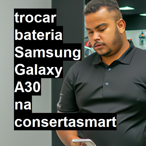 TROCAR BATERIA SAMSUNG GALAXY A30 | Veja o preço