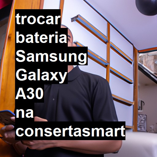 TROCAR BATERIA SAMSUNG GALAXY A30 | Veja o preço