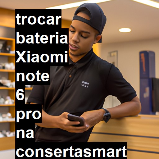 TROCAR BATERIA XIAOMI NOTE 6 PRO | Veja o preço