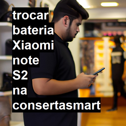 TROCAR BATERIA XIAOMI NOTE S2 | Veja o preço