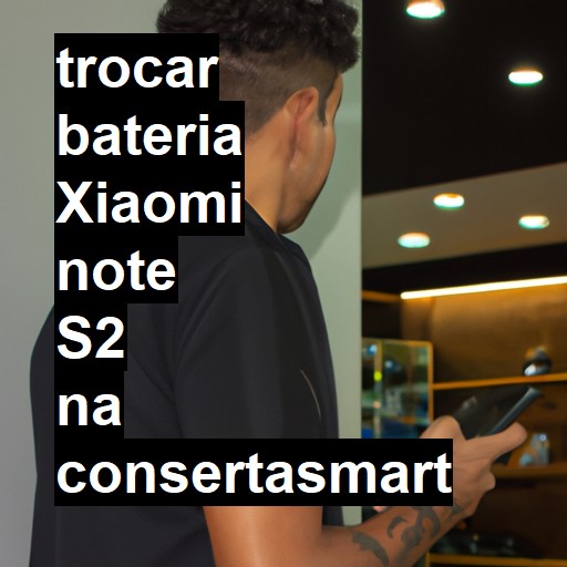 TROCAR BATERIA XIAOMI NOTE S2 | Veja o preço