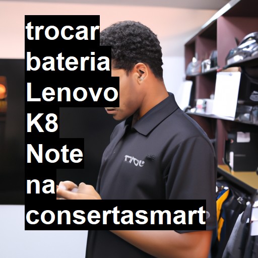 TROCAR BATERIA LENOVO K8 NOTE | Veja o preço