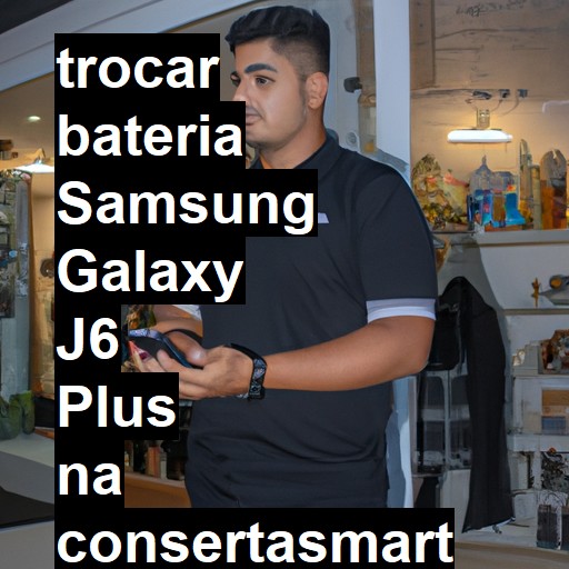 TROCAR BATERIA SAMSUNG GALAXY J6 PLUS | Veja o preço