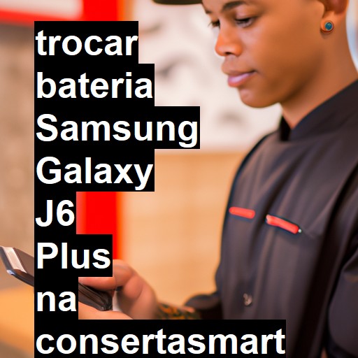 TROCAR BATERIA SAMSUNG GALAXY J6 PLUS | Veja o preço