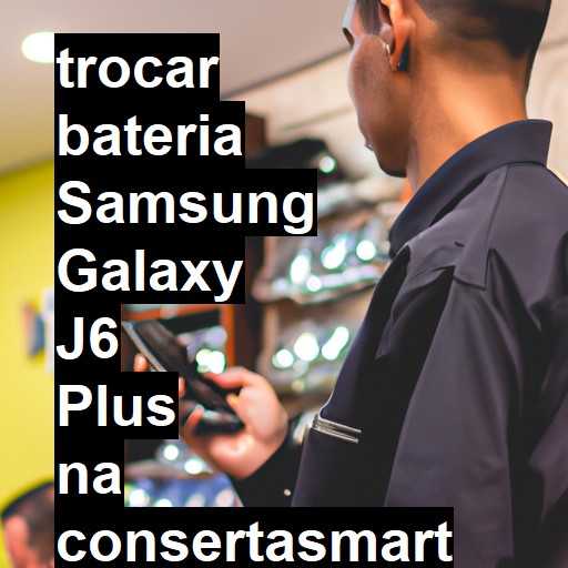 TROCAR BATERIA SAMSUNG GALAXY J6 PLUS | Veja o preço