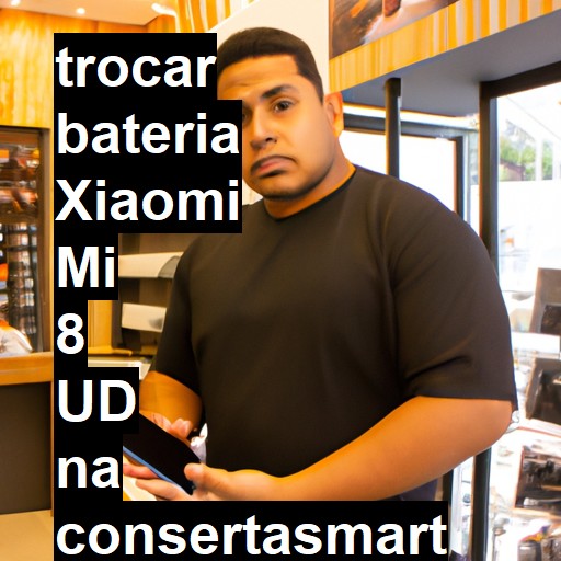 TROCAR BATERIA XIAOMI MI 8 UD | Veja o preço