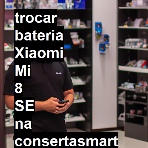 TROCAR BATERIA XIAOMI MI 8 SE | Veja o preço