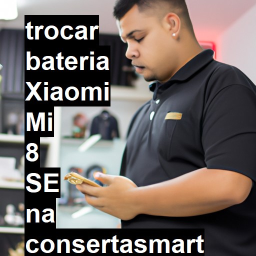 TROCAR BATERIA XIAOMI MI 8 SE | Veja o preço