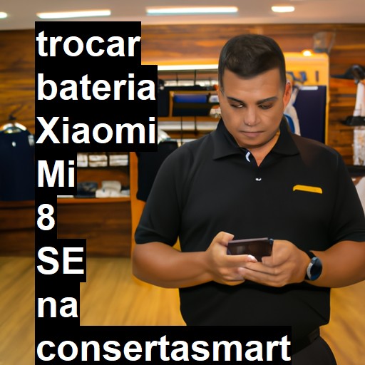 TROCAR BATERIA XIAOMI MI 8 SE | Veja o preço