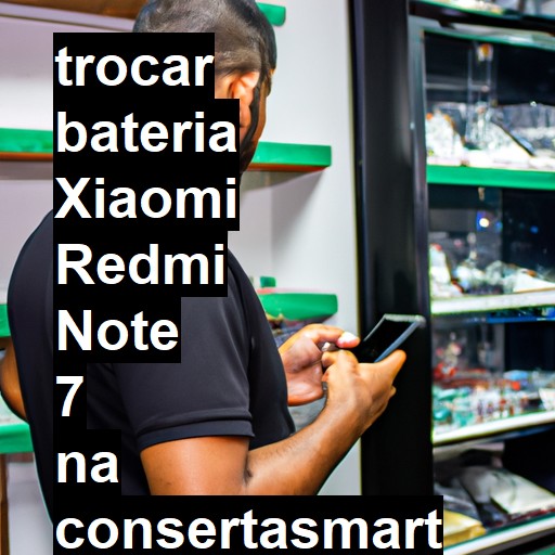 TROCAR BATERIA XIAOMI REDMI NOTE 7 | Veja o preço